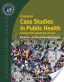 Studii de caz esențiale în sănătatea publică: Punerea în practică a sănătății publice - Essential Case Studies in Public Health: Putting Public Health Into Practice