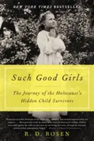 Such Good Girls: The Journey of the Holocaust's Hidden Child Survivors (Călătoria copiilor supraviețuitori ascunși ai Holocaustului) - Such Good Girls: The Journey of the Holocaust's Hidden Child Survivors