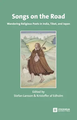 Cântece pe drum: Poeți religioși rătăcitori în India, Tibet și Japonia - Songs on the Road: Wandering Religious Poets in India, Tibet, and Japan