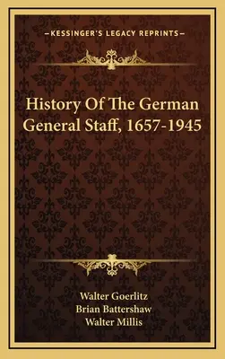 Istoria Statului Major German, 1657-1945 - History Of The German General Staff, 1657-1945