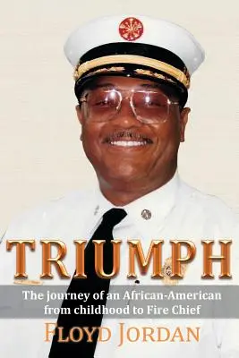 Triumf: Călătoria unui afro-american din copilărie până la șeful pompierilor - Triumph: The Journey of an African-American from Childhood to Fire Chief