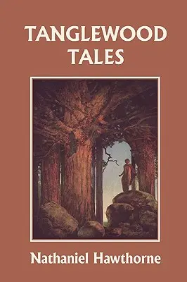 Tanglewood Tales, ediție ilustrată (Clasicii de ieri) - Tanglewood Tales, Illustrated Edition (Yesterday's Classics)