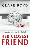 Prietenul ei cel mai apropiat: Un thriller psihologic absolut captivant și cutremurător - Her Closest Friend: An absolutely gripping and heart-pounding psychological thriller