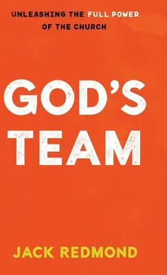 Echipa lui Dumnezeu: Dezlănțuirea întregii puteri a bisericii (Unleashing the Full Power of the Church) - God's Team: Unleashing the Full Power of the Church
