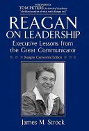 Reagan despre leadership: Executive Lessons from the Great Communicator (Lecții executive de la marele comunicator) - Reagan on Leadership: Executive Lessons from the Great Communicator