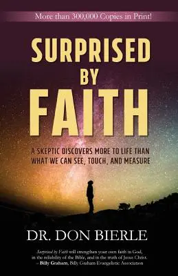 Surprins de credință: Un sceptic descoperă mai mult în viață decât ceea ce putem vedea, atinge și măsura - Surprised by Faith: A Skeptic Discovers More to Life than What We Can See, Touch, and Measure