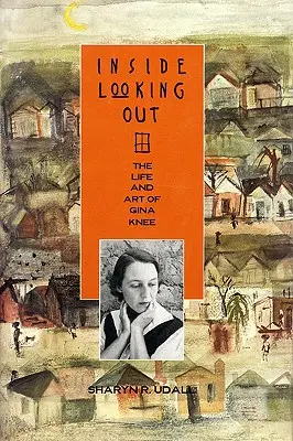 Inside Looking Out: Viața și arta Ginei Knee - Inside Looking Out: The Life and Art of Gina Knee