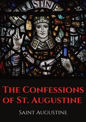 Confesiunile Sfântului Augustin: O lucrare autobiografică a episcopului Sfântul Augustin de Hippona care prezintă tinerețea păcătoasă a Sfântului Augustin și convertirile sale - The Confessions of St. Augustine: An autobiographical work by Bishop Saint Augustine of Hippo outlining Saint Augustine's sinful youth and his convers