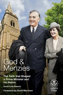Dumnezeu și Menzies: Credința care a modelat un prim-ministru și națiunea sa - God and Menzies: The Faith that Shaped a Prime Minister and his Nation