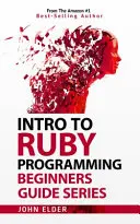 Introducere în programarea Ruby: Beginners Guide Series - Intro To Ruby Programming: Beginners Guide Series