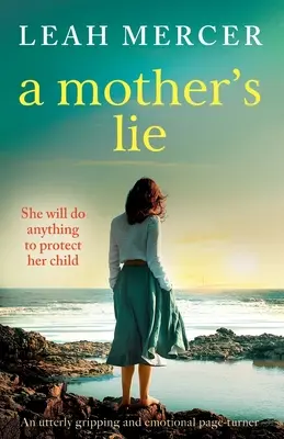 Minciuna unei mame: Un roman captivant și emoționant - A Mother's Lie: An utterly gripping and emotional page-turner