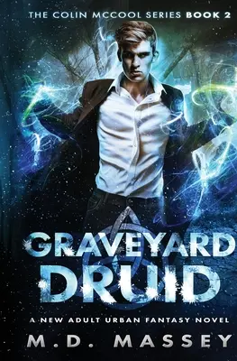 Graveyard Druid: Un nou roman urban fantasy pentru adulți - Graveyard Druid: A New Adult Urban Fantasy Novel