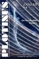 Plotin Enneada V.8: Despre frumusețea inteligibilă: Traducere cu o introducere și un comentariu - Plotinus Ennead V.8: On Intelligible Beauty: Translation with an Introduction and Commentary