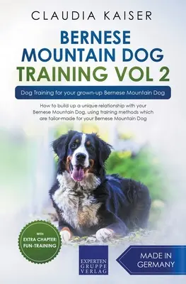 Dresaj pentru câinele de munte Bernese Vol 2 - Dresaj pentru câinele tău de munte Bernese adult - Bernese Mountain Dog Training Vol 2 - Dog Training for Your Grown-up Bernese Mountain Dog