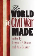 Lumea creată de Războiul Civil - The World the Civil War Made