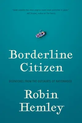 Borderline Citizen: Dispecerate de la periferia națiunii (Dispatches from the Outskirts of Nationhood) - Borderline Citizen: Dispatches from the Outskirts of Nationhood