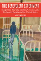 This Benevolent Experiment: Internate indigene, genocid și reparații în Canada și Statele Unite - This Benevolent Experiment: Indigenous Boarding Schools, Genocide, and Redress in Canada and the United States