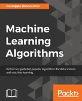 Algoritmi de învățare automată: Un ghid de referință al algoritmilor populari pentru știința datelor și învățarea automată - Machine Learning Algorithms: A reference guide to popular algorithms for data science and machine learning