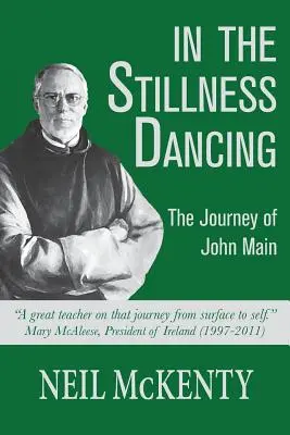 În liniștea dansului: Călătoria lui John Main - In The Stillness Dancing: The Journey of John Main