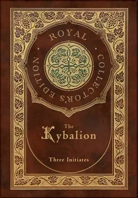 The Kybalion (Ediție regală de colecție) (Copertă cartonată din material laminat cu husă) - The Kybalion (Royal Collector's Edition) (Case Laminate Hardcover with Jacket)