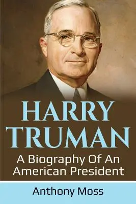Harry Truman: O biografie a unui președinte american - Harry Truman: A biography of an American President