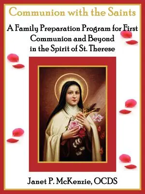 Comuniune cu sfinții, un program de pregătire a familiei pentru prima împărtășanie și dincolo de aceasta în spiritul Sfintei Tereza - Communion with the Saints, a Family Preparation Program for First Communion and Beyond in the Spirit of St.Therese