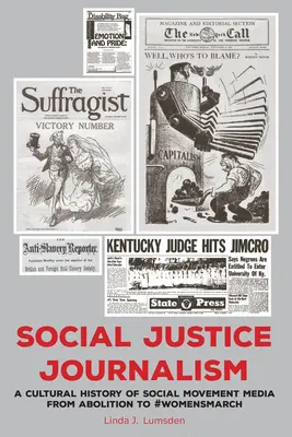 Jurnalismul justiției sociale: O istorie culturală a mass-mediei mișcărilor sociale de la aboliție la #Womensmarch - Social Justice Journalism: A Cultural History of Social Movement Media from Abolition to #Womensmarch