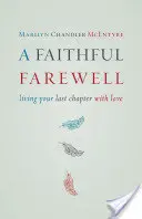 Adio credincios: Trăiește-ți ultimul capitol cu dragoste - Faithful Farewell: Living Your Last Chapter with Love