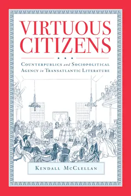 Cetățeni virtuoși: Contrapublici și agenție sociopolitică în literatura transatlantică - Virtuous Citizens: Counterpublics and Sociopolitical Agency in Transatlantic Literature