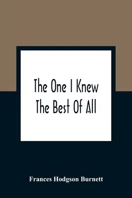 The One I Knew The Best Of All: A Memory Of The Mind Of A Child