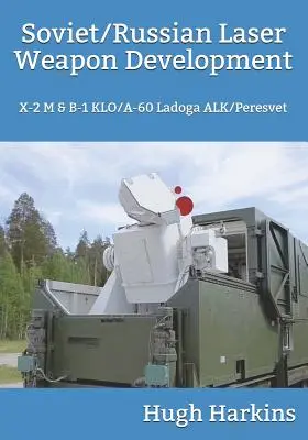 Dezvoltarea armelor laser sovietice/rusești: X-2 M & B-1 Klo/A-60 Ladoga Alk/Peresvet - Soviet/Russian Laser Weapon Development: X-2 M & B-1 Klo/A-60 Ladoga Alk/Peresvet
