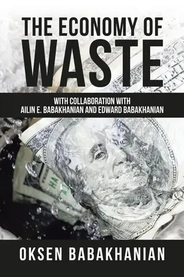 The Economy of Waste (Economia deșeurilor): În colaborare cu Ailin E. Babakhanian și Edward Babakhanian - The Economy of Waste: With Collaboration with Ailin E. Babakhanian and Edward Babakhanian