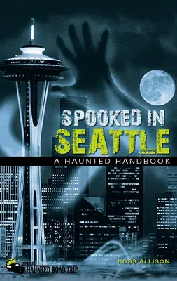 Spooked in Seattle: Un manual bântuit - Spooked in Seattle: A Haunted Handbook