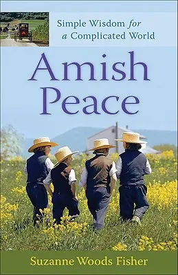 Pacea Amish: Înțelepciune simplă pentru o lume complicată - Amish Peace: Simple Wisdom for a Complicated World
