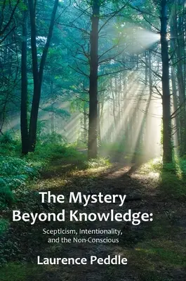 Misterul de dincolo de cunoaștere: Scepticism, intenționalitate și non-conștient - The Mystery Beyond Knowledge: Scepticism, Intentionality, and the Non-Conscious