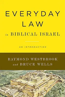 Legea de zi cu zi în Israelul biblic: O introducere - Everyday Law in Biblical Israel: An Introduction
