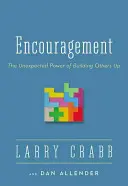 Încurajarea: Puterea neașteptată de a-i ridica pe alții - Encouragement: The Unexpected Power of Building Others Up