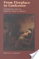 De la șemineu la soba de gătit: Tehnologia și idealul domestic în America - From Fireplace to Cookstove: Technology and the Domestic Ideal in America