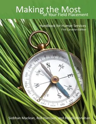 Making the Most of Your Field Placement: Manual pentru serviciile umane - Making the Most of Your Field Placement: Handbook for Human Services