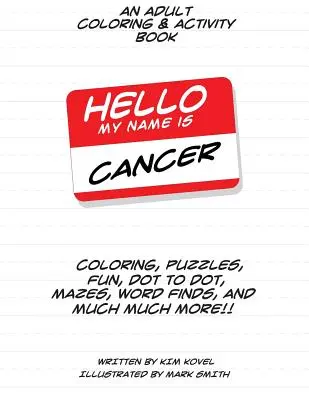 Bună ziua numele meu este cancer: O carte de colorat și de activități pentru adulți - Hello My Name Is Cancer: An Adult Coloring & Activity Book