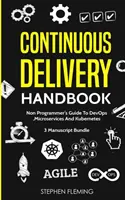 Manual de livrare continuă: Non-Programmer's Guide To DevOps, Microservices And Kubernetes - Continuous Delivery Handbook: Non-Programmer's Guide To DevOps, Microservices And Kubernetes