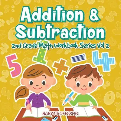 Addition & Subtraction - 2nd Grade Math Workbook Series Vol 2