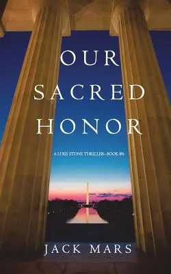 Onoarea noastră sacră (Un thriller Luke Stone-Cartea 6) - Our Sacred Honor (A Luke Stone Thriller-Book 6)