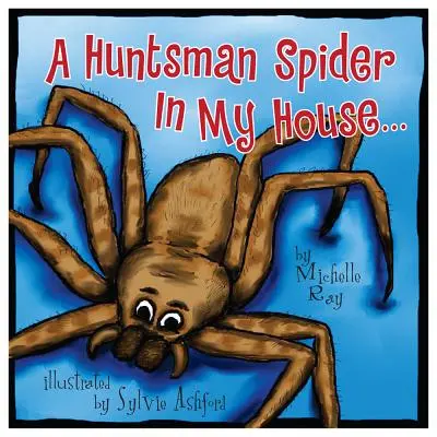 Un păianjen vânătoresc în casa mea: Little Aussie Critters - A Huntsman Spider in My House: Little Aussie Critters