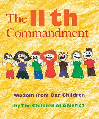 A unsprezecea poruncă: Înțelepciune de la copiii noștri - The Eleventh Commandment: Wisdom from Our Children