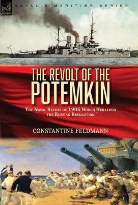 Revolta lui Potemkin: revolta navală din 1905 care a anunțat revoluția rusă - The Revolt of the Potemkin: the Naval Revolt of 1905 Which Heralded the Russian Revolution