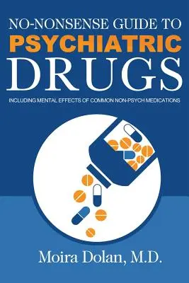 No-Nonsense Guide to Psychiatric Drugs: Inclusiv efectele mentale ale medicamentelor nepsihice comune - No-Nonsense Guide to Psychiatric Drugs: Including Mental Effects of Common Non-Psych Medications