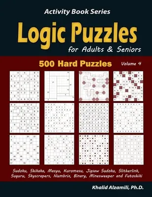 Puzzle-uri logice pentru adulți și seniori: 500 de puzzle-uri dificile (Sudoku, Shikaka, Masyu, Kuromasu, Jigsaw Sudoku, Slitherlink, Suguru, Skyscrapers, Numbrix, Bina - Logic Puzzles for Adults & Seniors: 500 Hard Puzzles (Sudoku, Shikaka, Masyu, Kuromasu, Jigsaw Sudoku, Slitherlink, Suguru, Skyscrapers, Numbrix, Bina
