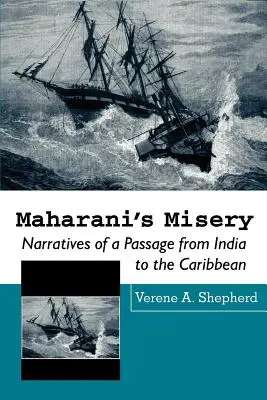 Nefericirea Maharani-ului: Narrative ale unei treceri din India în Caraibe - Maharani's Misery: Narratives of a Passage from India to the Caribbean