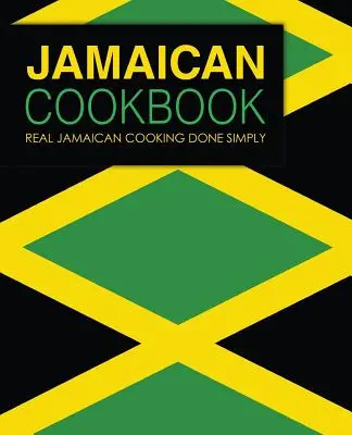 Carte de bucate jamaicane: Bucătărie jamaicană adevărată realizată simplu (ediția a 2-a) - Jamaican Cookbook: Real Jamaican Cooking Done Simply (2nd Edition)